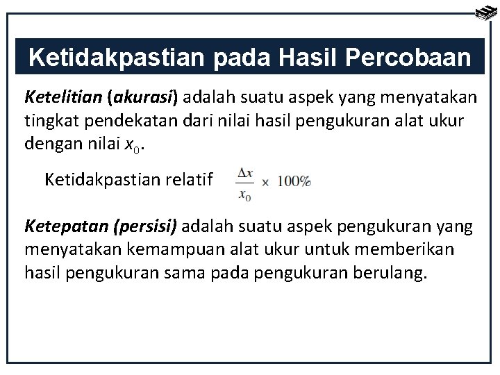 Ketidakpastian pada Hasil Percobaan Ketelitian (akurasi) adalah suatu aspek yang menyatakan tingkat pendekatan dari