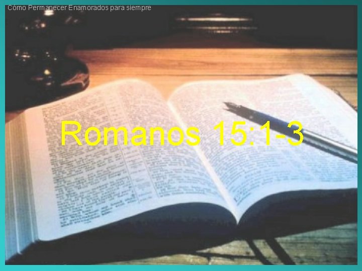 Cómo Permanecer Enamorados para siempre Romanos 15: 1 -3 