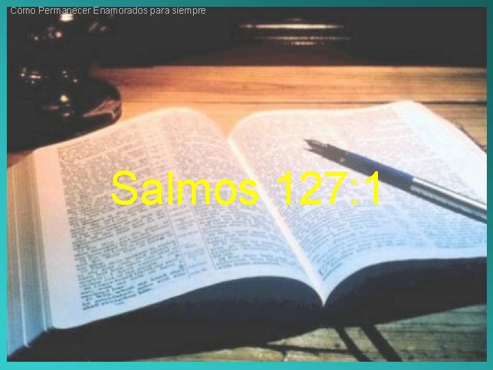 Cómo Permanecer Enamorados para siempre Salmos 127: 1 