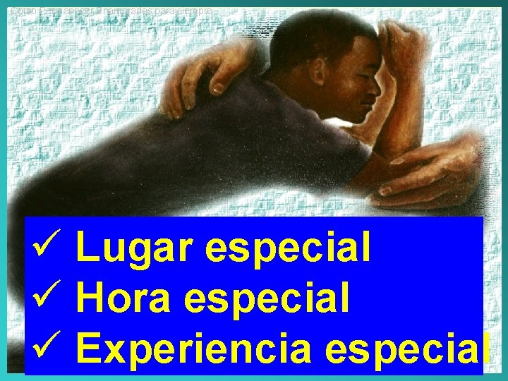 Cómo Permanecer Enamorados para siempre ü Lugar especial ü Hora especial ü Experiencia especial