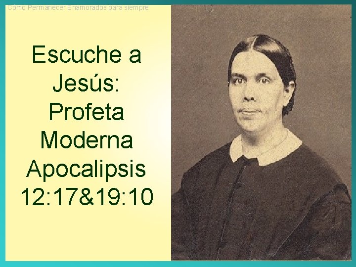 Cómo Permanecer Enamorados para siempre Escuche a Jesús: Profeta Moderna Apocalipsis 12: 17&19: 10