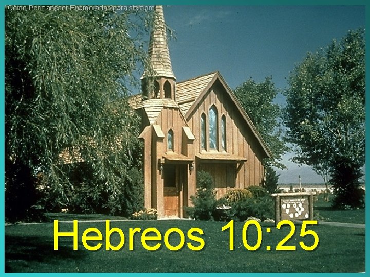 Cómo Permanecer Enamorados para siempre Hebreos 10: 25 