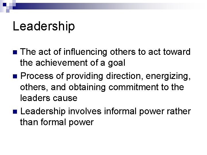 Leadership The act of influencing others to act toward the achievement of a goal Leadership The act of influencing others to act toward the achievement of a goal