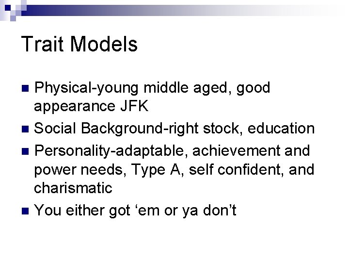 Trait Models Physical-young middle aged, good appearance JFK n Social Background-right stock, education n Trait Models Physical-young middle aged, good appearance JFK n Social Background-right stock, education n