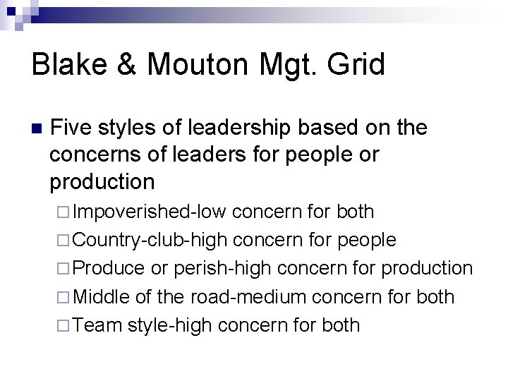 Blake & Mouton Mgt. Grid n Five styles of leadership based on the concerns Blake & Mouton Mgt. Grid n Five styles of leadership based on the concerns