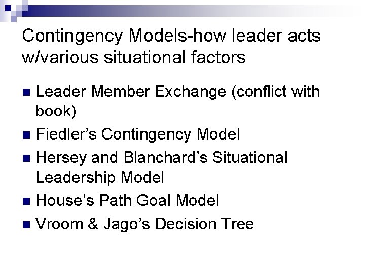 Contingency Models-how leader acts w/various situational factors Leader Member Exchange (conflict with book) n Contingency Models-how leader acts w/various situational factors Leader Member Exchange (conflict with book) n