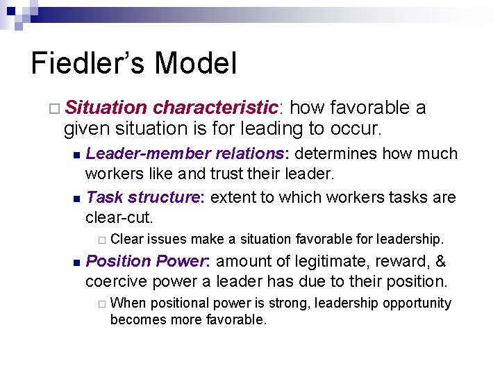 Fiedler’s Model ¨ Situation characteristic: how favorable a given situation is for leading to Fiedler’s Model ¨ Situation characteristic: how favorable a given situation is for leading to