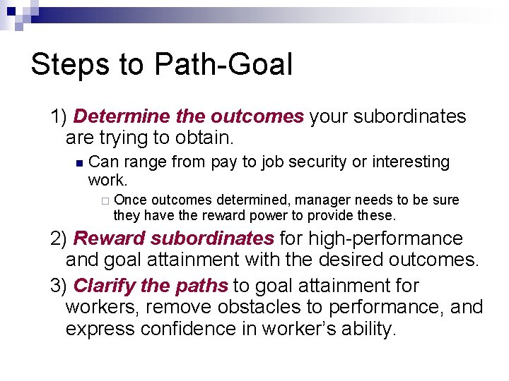 Steps to Path-Goal 1) Determine the outcomes your subordinates are trying to obtain. n Steps to Path-Goal 1) Determine the outcomes your subordinates are trying to obtain. n