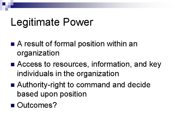 Legitimate Power A result of formal position within an organization n Access to resources, Legitimate Power A result of formal position within an organization n Access to resources,