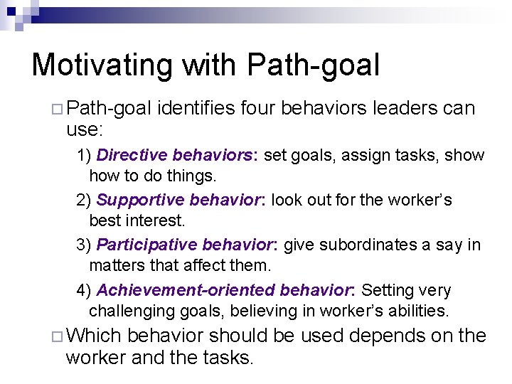 Motivating with Path-goal ¨ Path-goal use: identifies four behaviors leaders can 1) Directive behaviors: Motivating with Path-goal ¨ Path-goal use: identifies four behaviors leaders can 1) Directive behaviors: