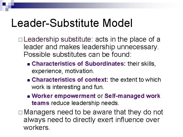 Leader-Substitute Model ¨ Leadership substitute: acts in the place of a leader and makes Leader-Substitute Model ¨ Leadership substitute: acts in the place of a leader and makes