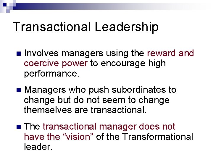 Transactional Leadership n Involves managers using the reward and coercive power to encourage high Transactional Leadership n Involves managers using the reward and coercive power to encourage high