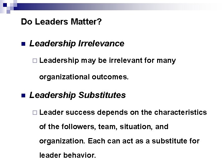 Do Leaders Matter? n Leadership Irrelevance ¨ Leadership may be irrelevant for many organizational Do Leaders Matter? n Leadership Irrelevance ¨ Leadership may be irrelevant for many organizational