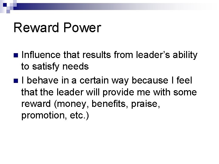 Reward Power Influence that results from leader’s ability to satisfy needs n I behave Reward Power Influence that results from leader’s ability to satisfy needs n I behave