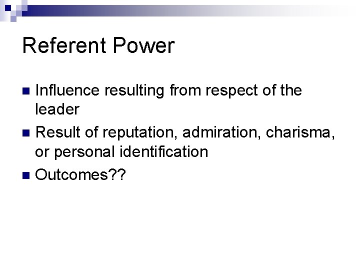 Referent Power Influence resulting from respect of the leader n Result of reputation, admiration, Referent Power Influence resulting from respect of the leader n Result of reputation, admiration,