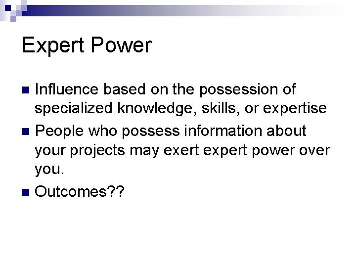 Expert Power Influence based on the possession of specialized knowledge, skills, or expertise n Expert Power Influence based on the possession of specialized knowledge, skills, or expertise n