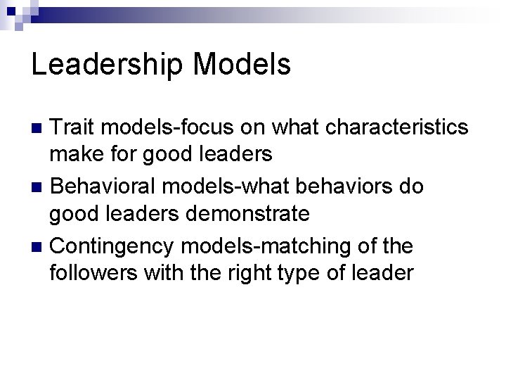 Leadership Models Trait models-focus on what characteristics make for good leaders n Behavioral models-what Leadership Models Trait models-focus on what characteristics make for good leaders n Behavioral models-what