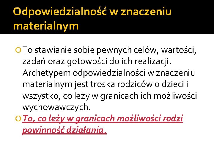 Odpowiedzialność w znaczeniu materialnym To stawianie sobie pewnych celów, wartości, zadań oraz gotowości do