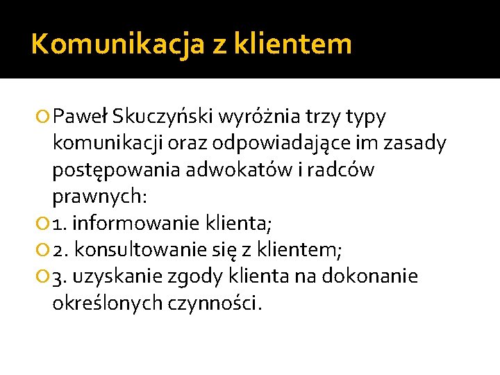 Komunikacja z klientem Paweł Skuczyński wyróżnia trzy typy komunikacji oraz odpowiadające im zasady postępowania
