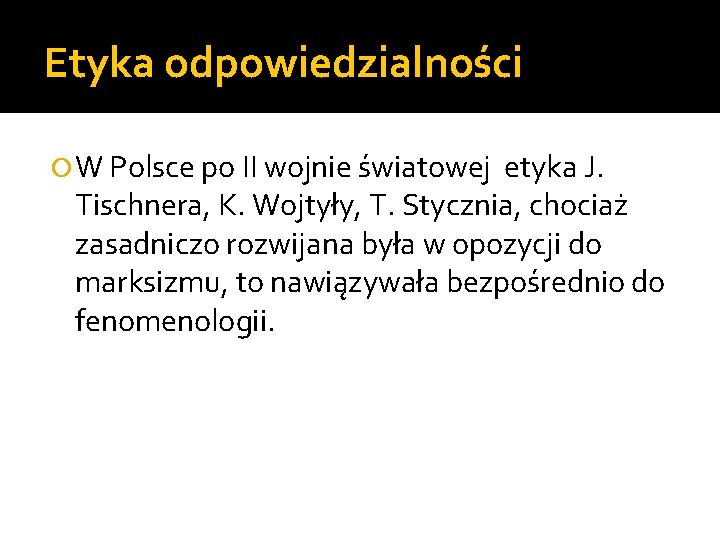 Etyka odpowiedzialności W Polsce po II wojnie światowej etyka J. Tischnera, K. Wojtyły, T.
