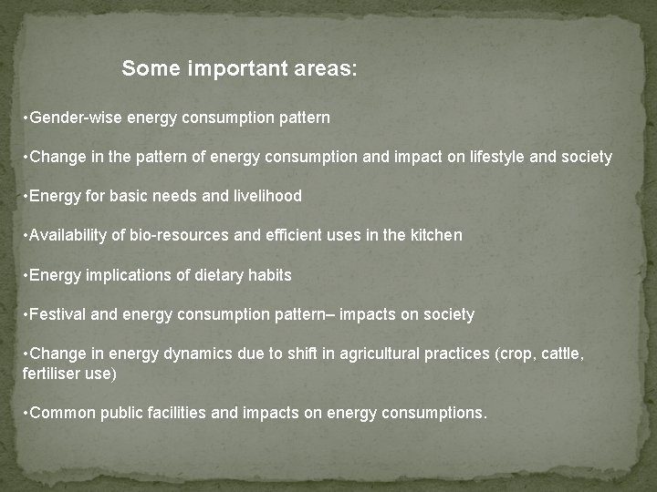 Some important areas: • Gender-wise energy consumption pattern • Change in the pattern of