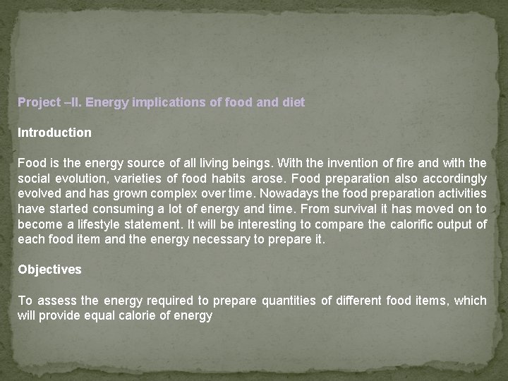 Project –II. Energy implications of food and diet Introduction Food is the energy source