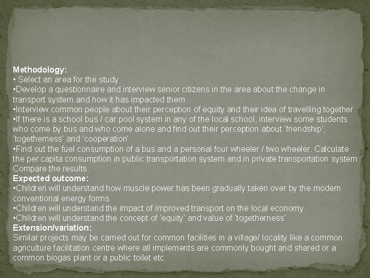 Methodology: • Select an area for the study • Develop a questionnaire and interview