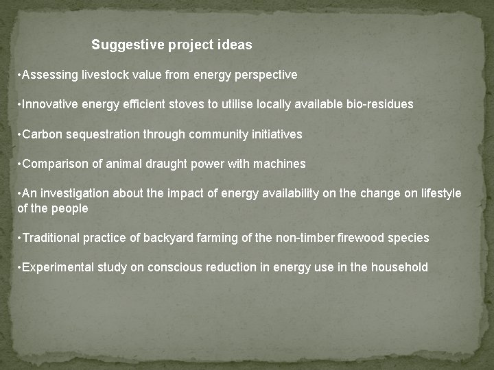 Suggestive project ideas • Assessing livestock value from energy perspective • Innovative energy efficient Suggestive project ideas • Assessing livestock value from energy perspective • Innovative energy efficient