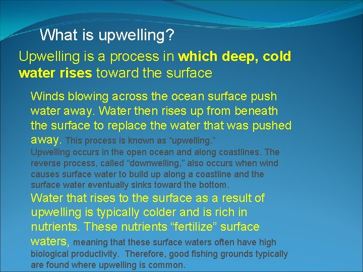 What is upwelling? Upwelling is a process in which deep, cold water rises toward