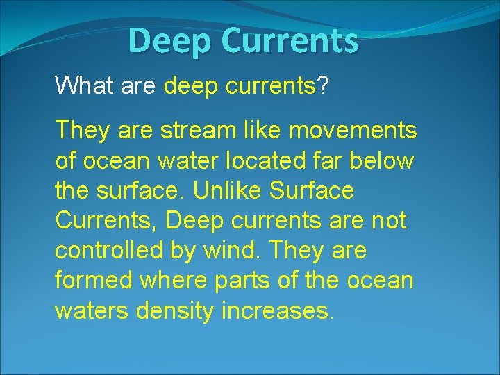 Deep Currents What are deep currents? They are stream like movements of ocean water
