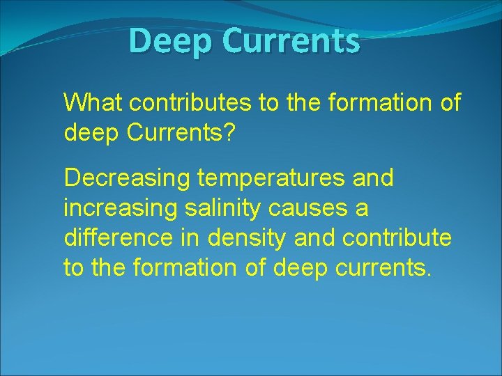 Deep Currents What contributes to the formation of deep Currents? Decreasing temperatures and increasing