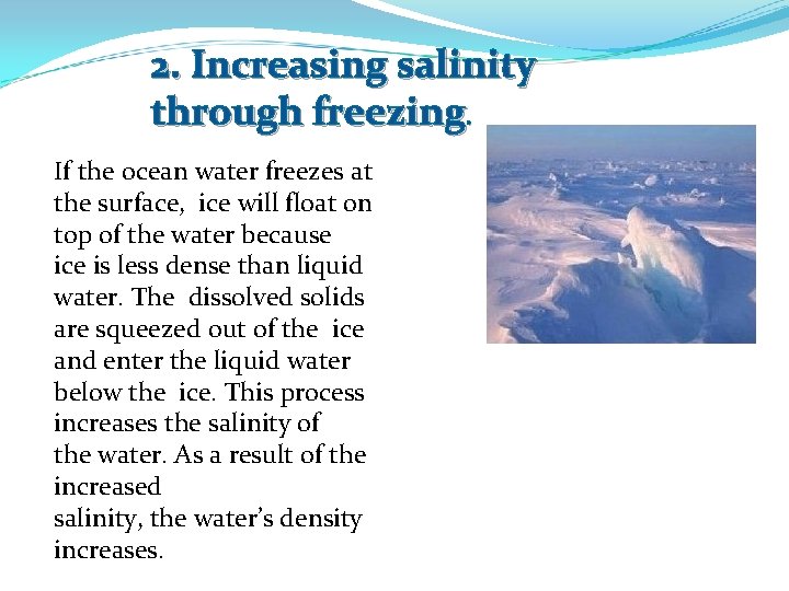 2. Increasing salinity through freezing. If the ocean water freezes at the surface, ice