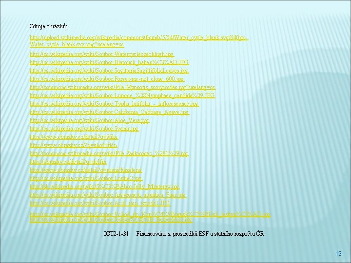 Zdroje obrázků: http: //upload. wikimedia. org/wikipedia/commons/thumb/5/54/Water_cycle_blank. svg/640 px. Water_cycle_blank. svg. png? uselang=cs http: //cs.