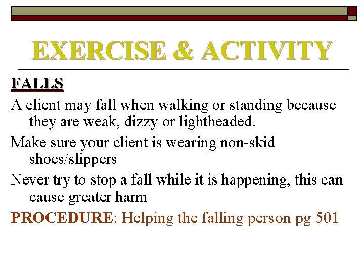 EXERCISE & ACTIVITY FALLS A client may fall when walking or standing because they