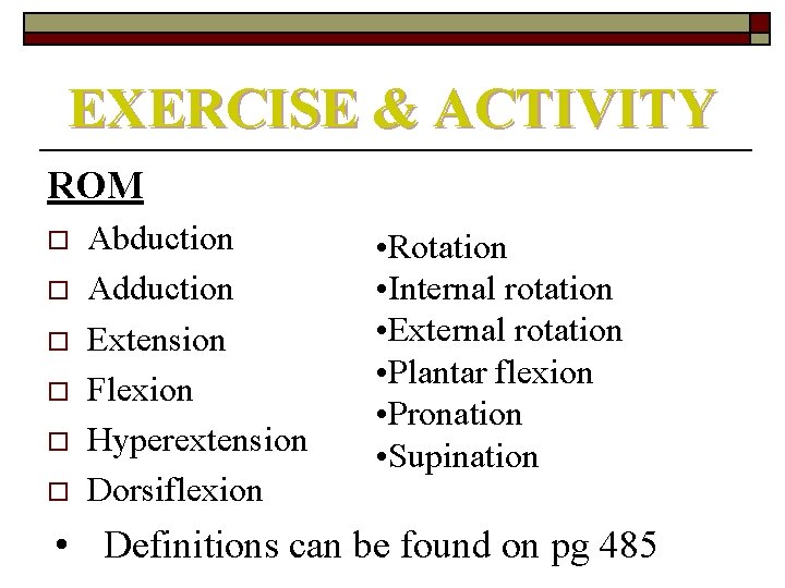 EXERCISE & ACTIVITY ROM o o o Abduction Adduction Extension Flexion Hyperextension Dorsiflexion •