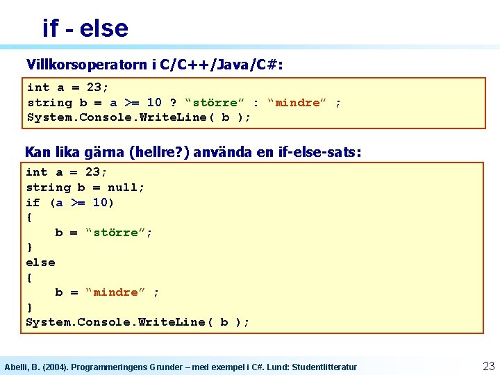 if - else Villkorsoperatorn i C/C++/Java/C#: int a = 23; string b = a if - else Villkorsoperatorn i C/C++/Java/C#: int a = 23; string b = a