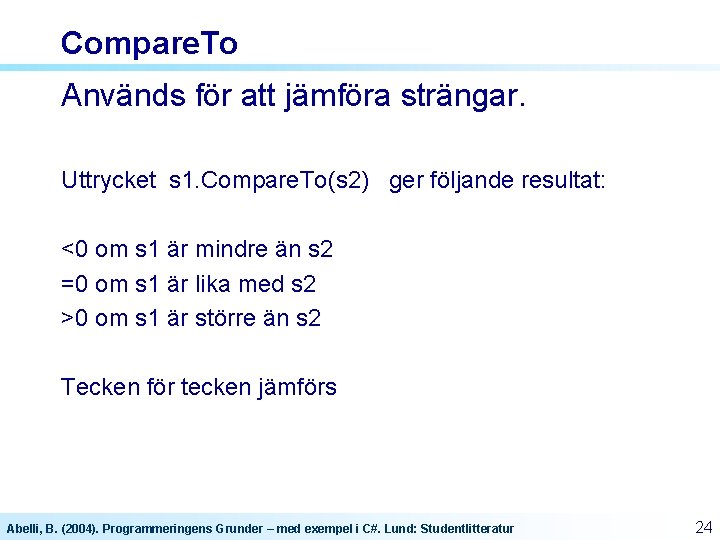 Compare. To Används för att jämföra strängar. Uttrycket s 1. Compare. To(s 2) ger Compare. To Används för att jämföra strängar. Uttrycket s 1. Compare. To(s 2) ger