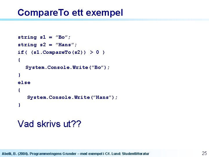 Compare. To ett exempel string s 1 = ”Bo”; string s 2 = ”Hans”; Compare. To ett exempel string s 1 = ”Bo”; string s 2 = ”Hans”;