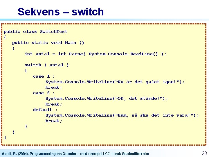 Sekvens – switch public class Switch. Test { public static void Main () { Sekvens – switch public class Switch. Test { public static void Main () {