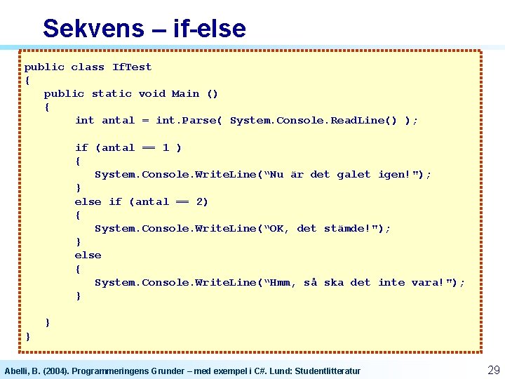 Sekvens – if-else public class If. Test { public static void Main () { Sekvens – if-else public class If. Test { public static void Main () {