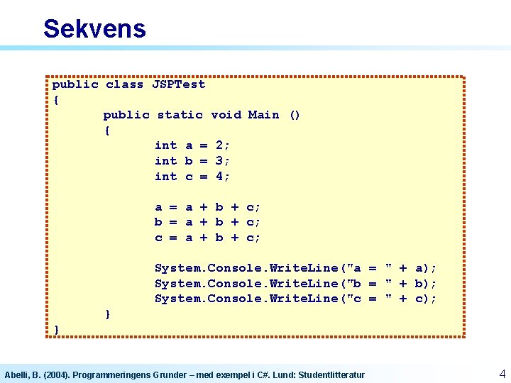 Sekvens public class JSPTest { public static void Main () { int a = Sekvens public class JSPTest { public static void Main () { int a =