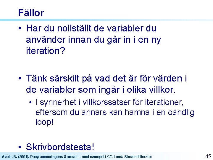 Fällor • Har du nollställt de variabler du använder innan du går in i Fällor • Har du nollställt de variabler du använder innan du går in i