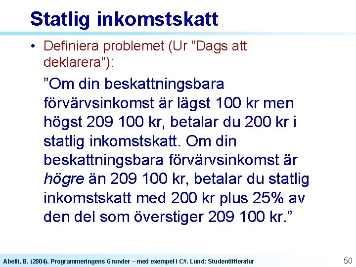 Statlig inkomstskatt • Definiera problemet (Ur ”Dags att deklarera”): ”Om din beskattningsbara förvärvsinkomst är Statlig inkomstskatt • Definiera problemet (Ur ”Dags att deklarera”): ”Om din beskattningsbara förvärvsinkomst är