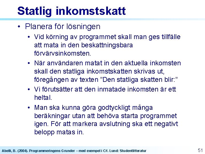 Statlig inkomstskatt • Planera för lösningen • Vid körning av programmet skall man ges Statlig inkomstskatt • Planera för lösningen • Vid körning av programmet skall man ges