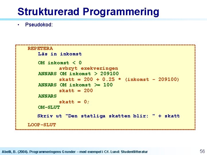 Strukturerad Programmering • Pseudokod: REPETERA Läs in inkomst OM inkomst < 0 avbryt exekveringen Strukturerad Programmering • Pseudokod: REPETERA Läs in inkomst OM inkomst < 0 avbryt exekveringen