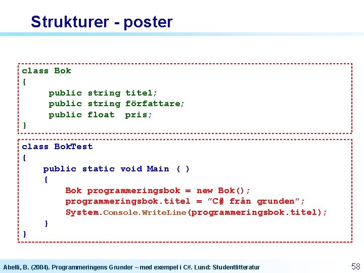 Strukturer - poster class Bok { public string titel; public string författare; public float Strukturer - poster class Bok { public string titel; public string författare; public float