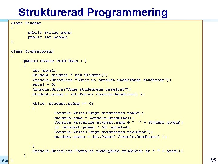 Strukturerad Programmering class Student { public string namn; public int poäng; } class Studentpoäng Strukturerad Programmering class Student { public string namn; public int poäng; } class Studentpoäng