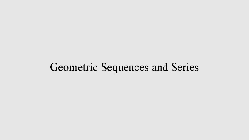 Geometric Sequences and Series 