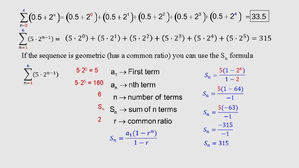 If the sequence is geometric (has a common ratio) you can use the Sn