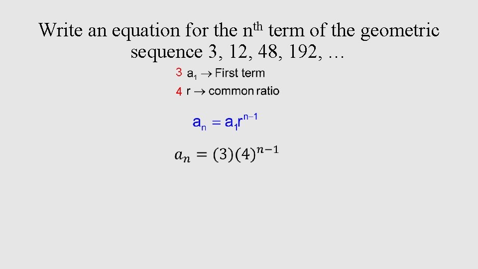 Write an equation for the nth term of the geometric sequence 3, 12, 48,